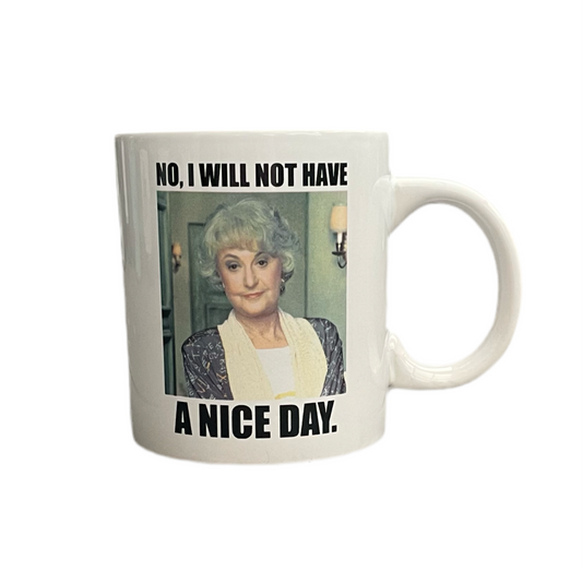 The Golden Girls Ceramic Mug - NO, I WILL NOT HAVE A NICE DAY